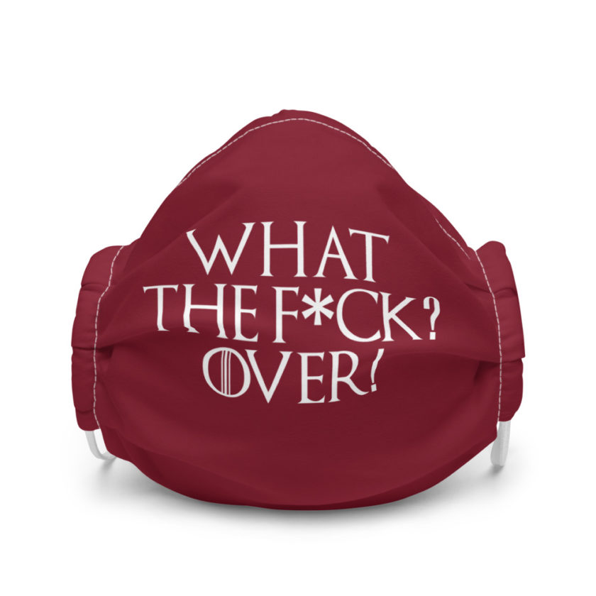What the fuck? Over! Premium face mask
