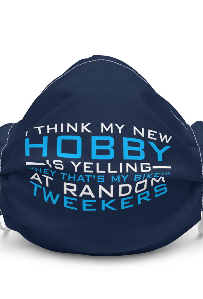 I Think My New Hobby Is Yelling "Hey that's my bike" at random tweekers Premium face mask