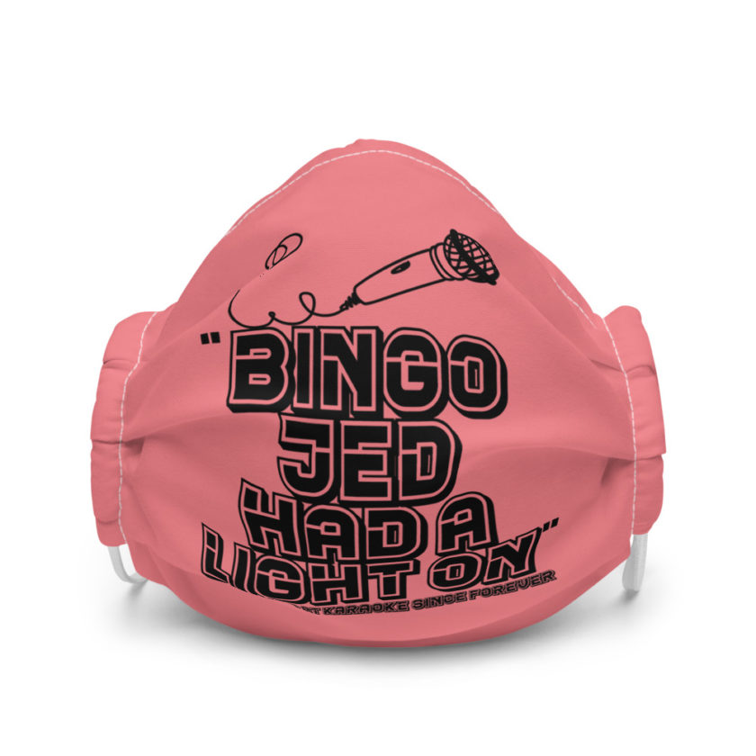 Bingo Jed had a light on. -Drunks at karaoke since forever Premium face mask