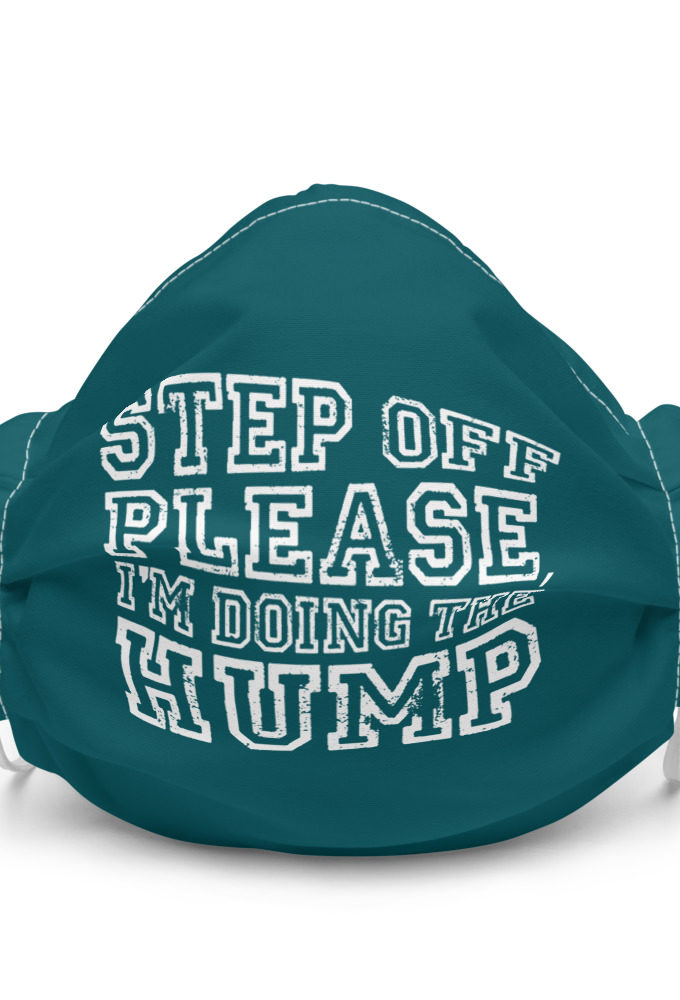 Step off please, I'm doing The Hump Premium face mask