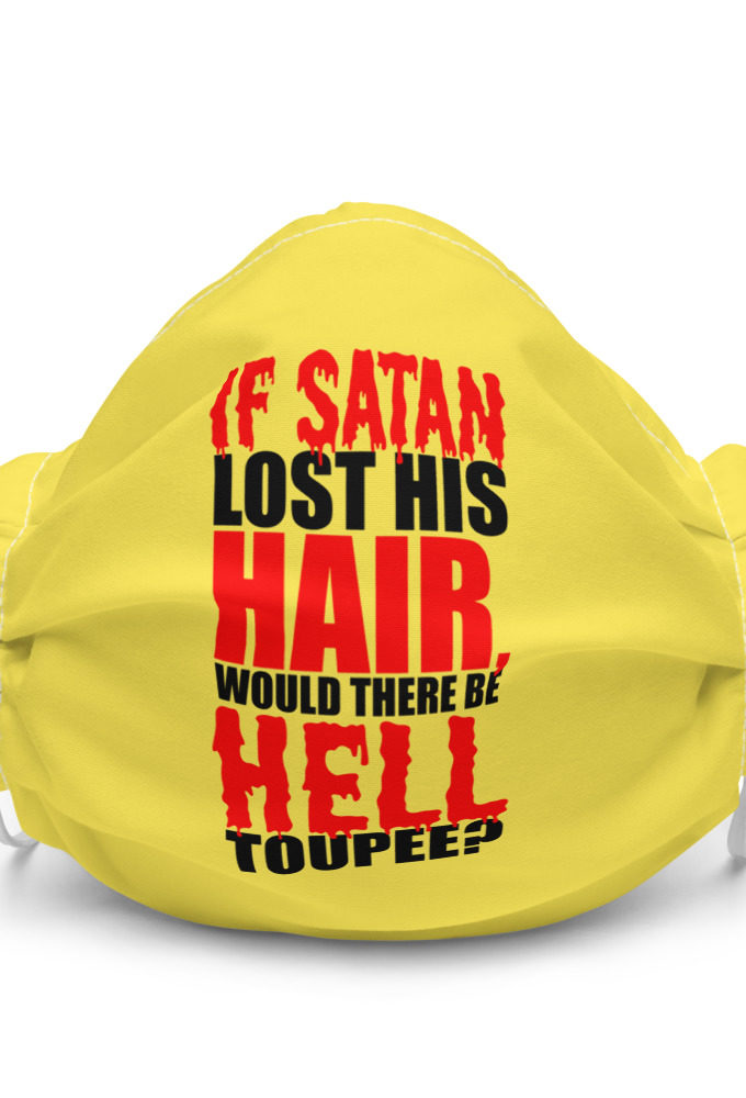 If Satan lost his hair, would there be hell toupee?  Premium face mask