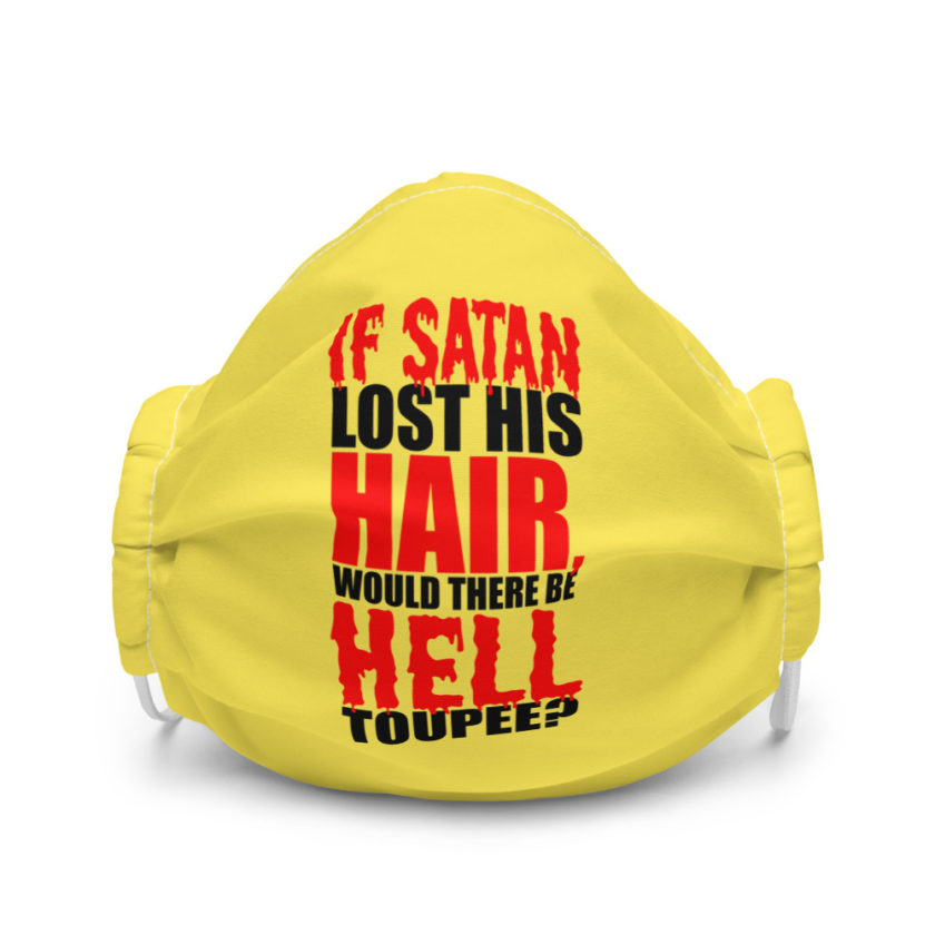 If Satan lost his hair, would there be hell toupee?  Premium face mask