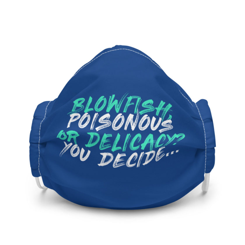 Blowfish, poisonous or delicacy...you decide Premium face mask