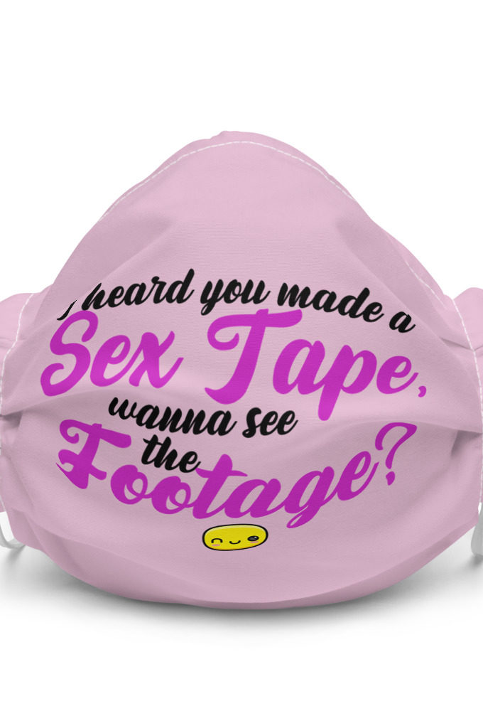 I heard you made a sex tape, wanna see the footage? Premium face mask
