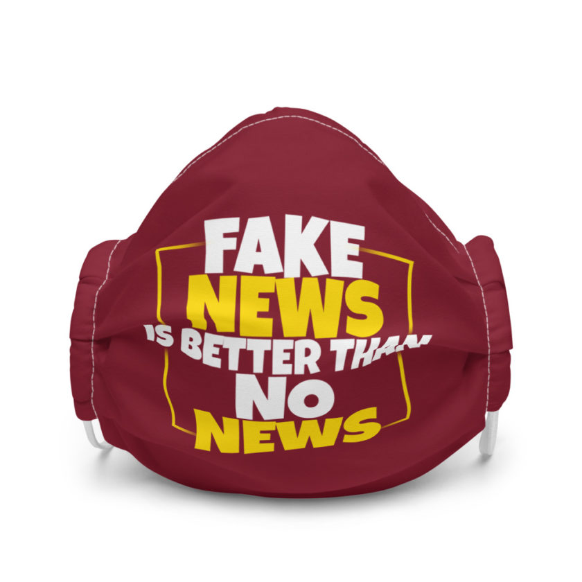 Fake news is better than no news Premium face mask