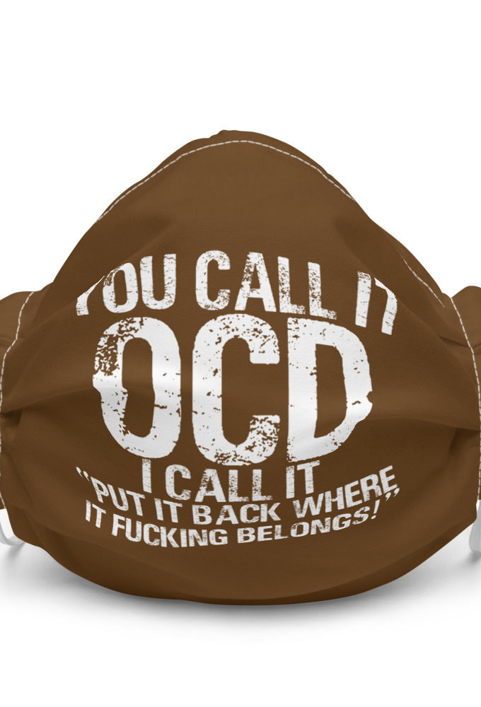You call it OCD, I call it "Put it back where it fucking belongs!" Premium face mask