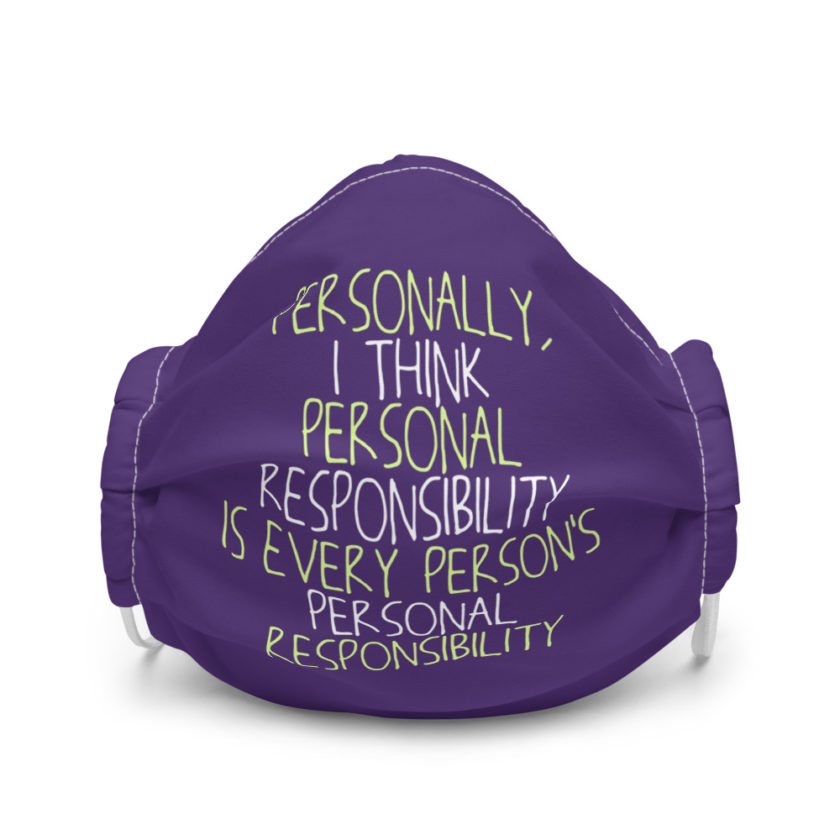 Personally, I think personal responsibility is every person's personal responsibility. Premium face mask