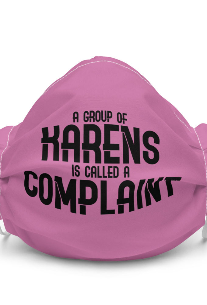 A group of Karens is called a complaint Premium face mask