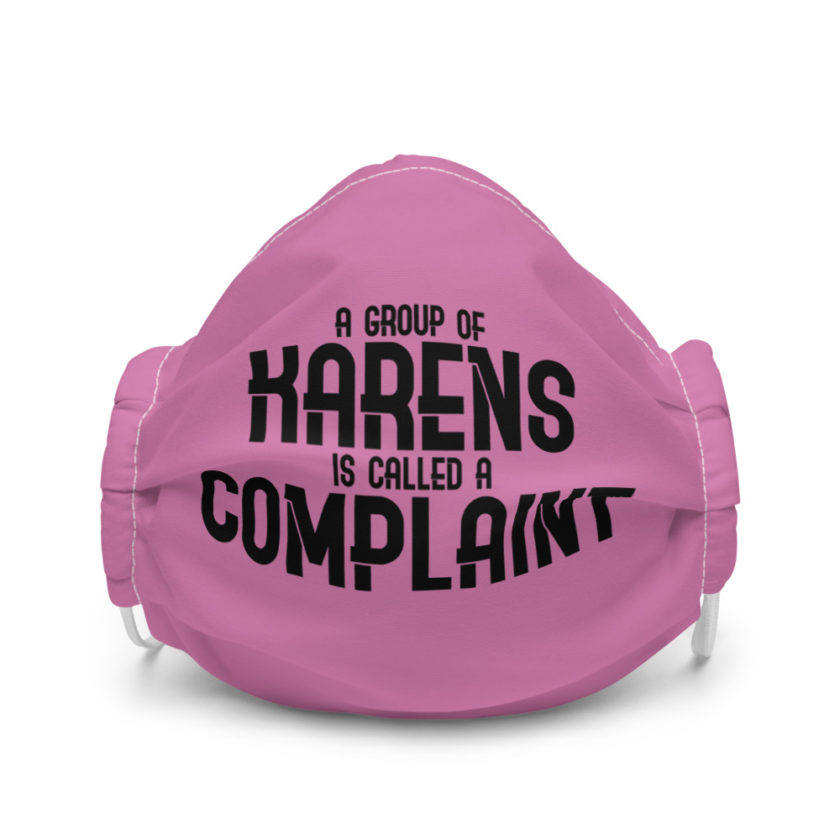 A group of Karens is called a complaint Premium face mask