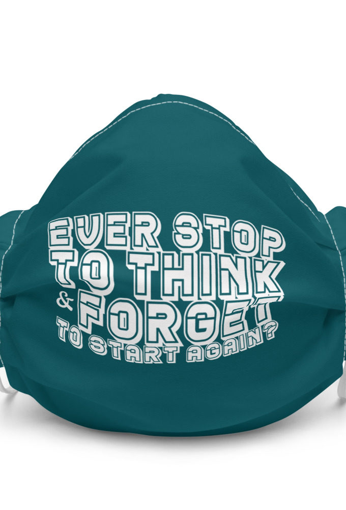 Ever stop to think & forget to start again? Premium face mask