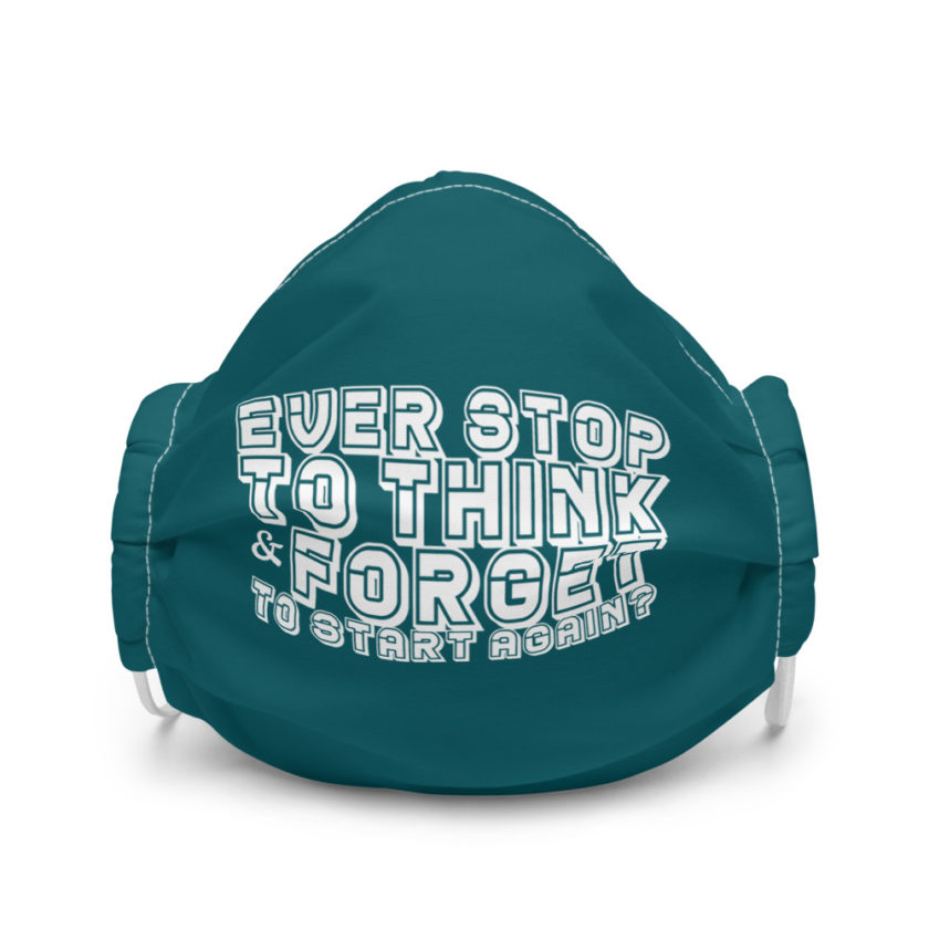 Ever stop to think & forget to start again? Premium face mask