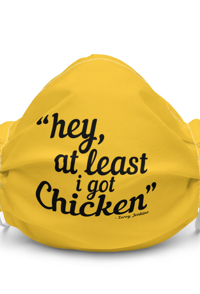Hey, at least I got chicken. - Leroy Jenkins, Wow Premium face mask