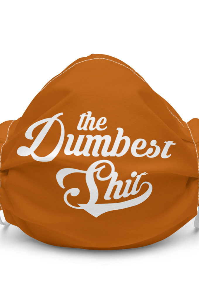 The Dumbest Shit Premium face mask