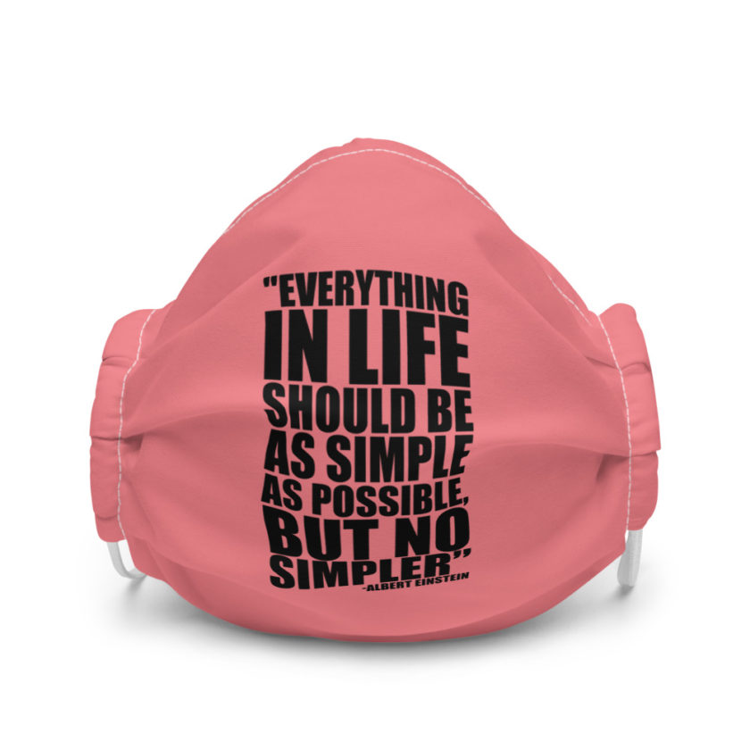 Everything in life should be as simple as possible but no simpler - Albert Einstein Premium face mask