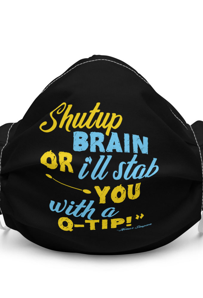 Shut up brain or I'll stab you with a Q-tip - Homer Simpson , The Simpsons Premium face mask