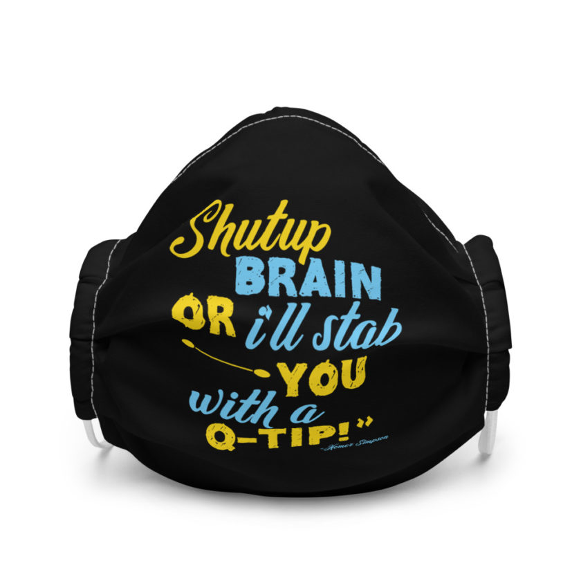 Shut up brain or I'll stab you with a Q-tip - Homer Simpson , The Simpsons Premium face mask