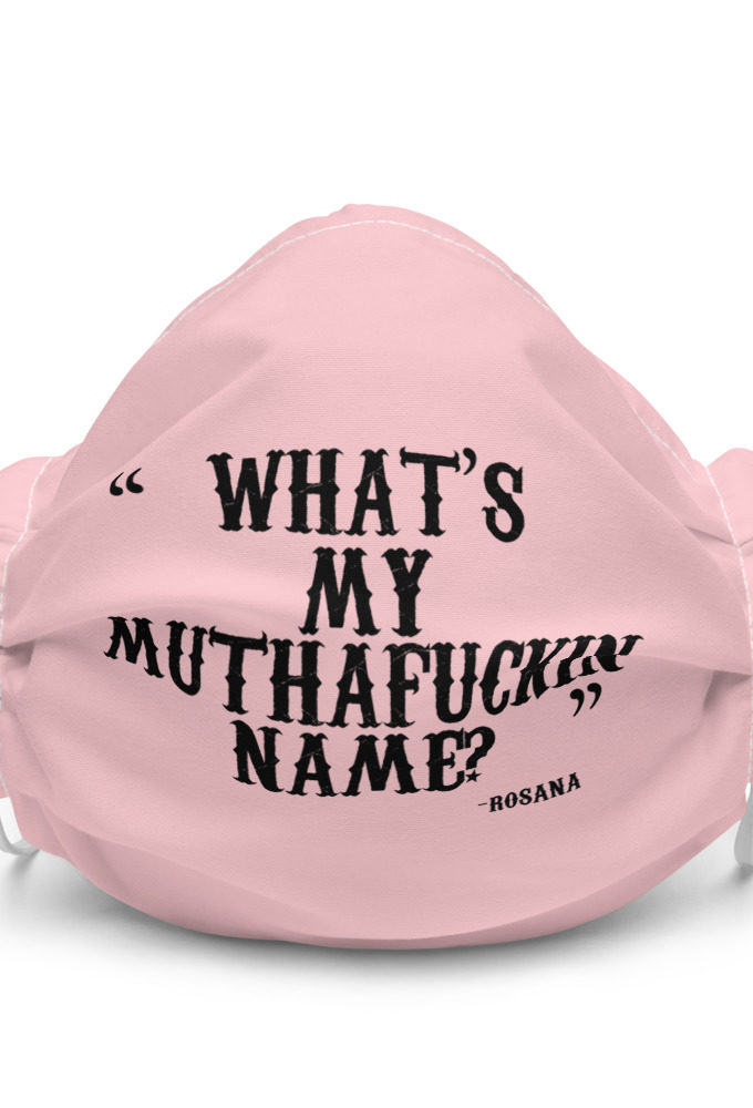 What's my muthafuckin name? -Rosana, Wax  Premium face mask
