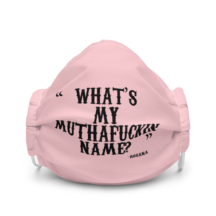 What's my muthafuckin name? -Rosana, Wax  Premium face mask