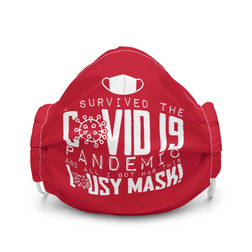 I lived through the Covid 19 pandemic and all I got was this lousy Mask Premium face mask