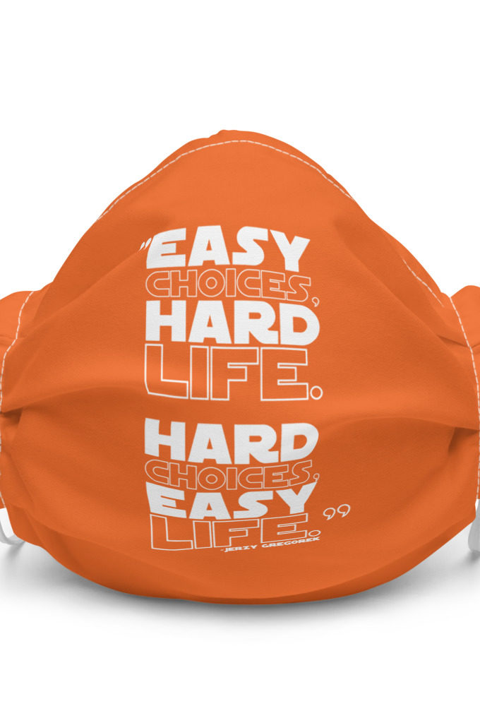 Easy choices, hard life. Hard choices, Easy life. - Jerzy Gregorek  Premium face mask
