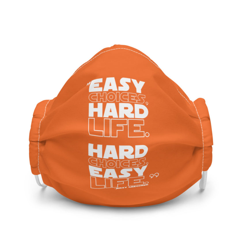 Easy choices, hard life. Hard choices, Easy life. - Jerzy Gregorek  Premium face mask