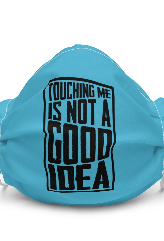 Touching me is not a good idea Premium face mask