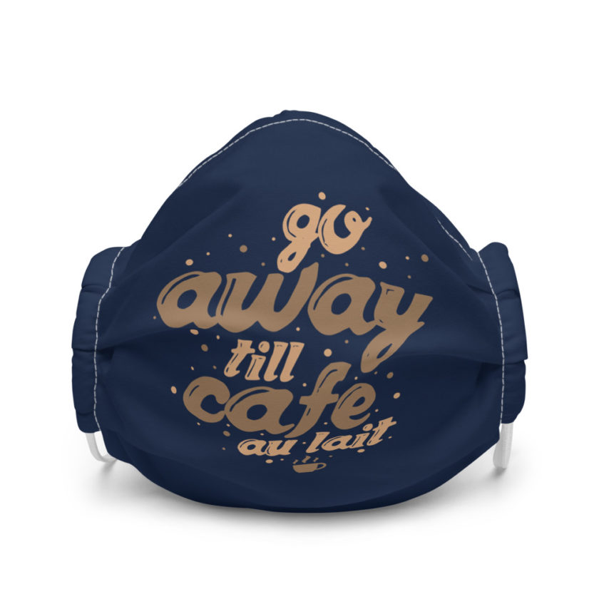 Go away till cafe au lait Premium face mask