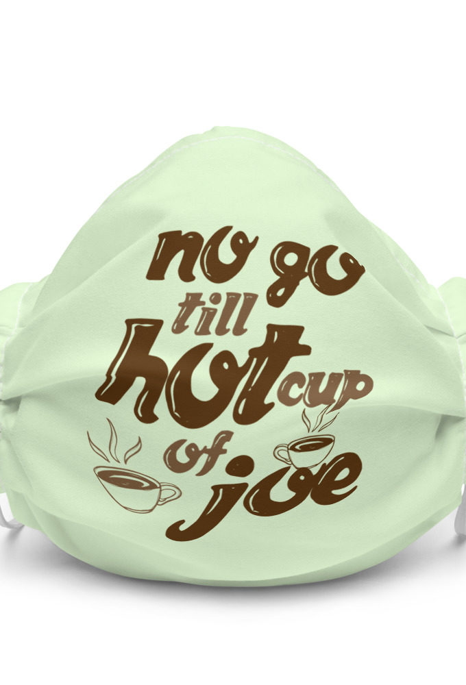 No go till hot cup of Joe Premium face mask