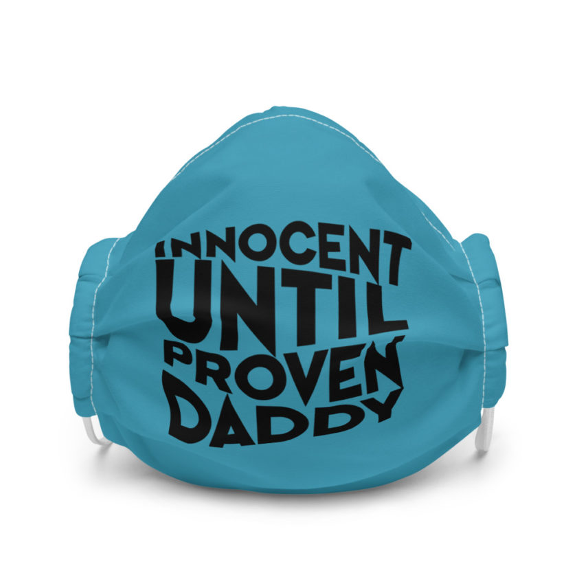 Innocent until proven Daddy  Premium face mask