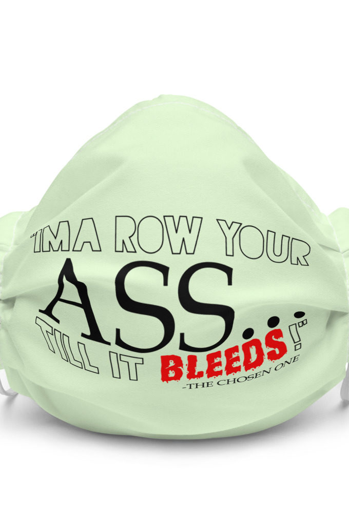 I'ma row your ass, till it bleeds! - The Chosen One , The Golden Child Premium face mask