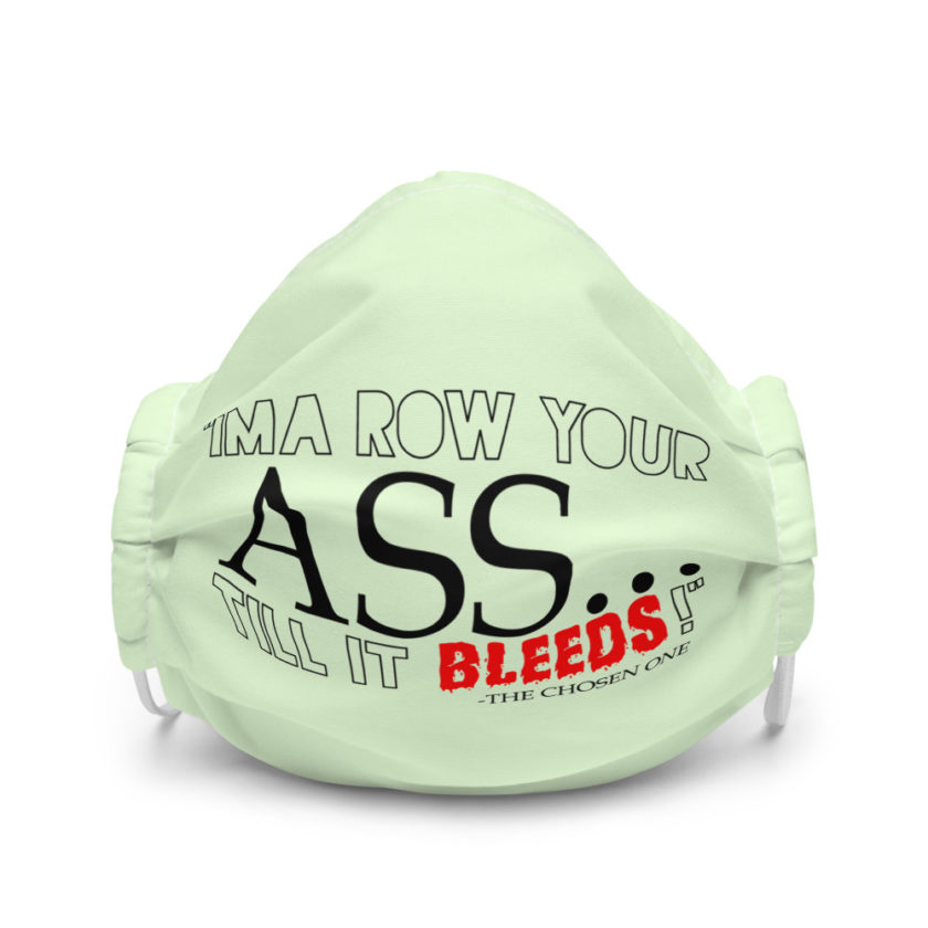 I'ma row your ass, till it bleeds! - The Chosen One , The Golden Child Premium face mask
