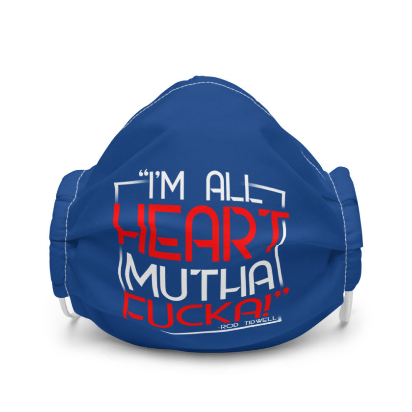 I'm all heart mutha fucka - Rod Tidwell, Jerry Maquire Premium face mask