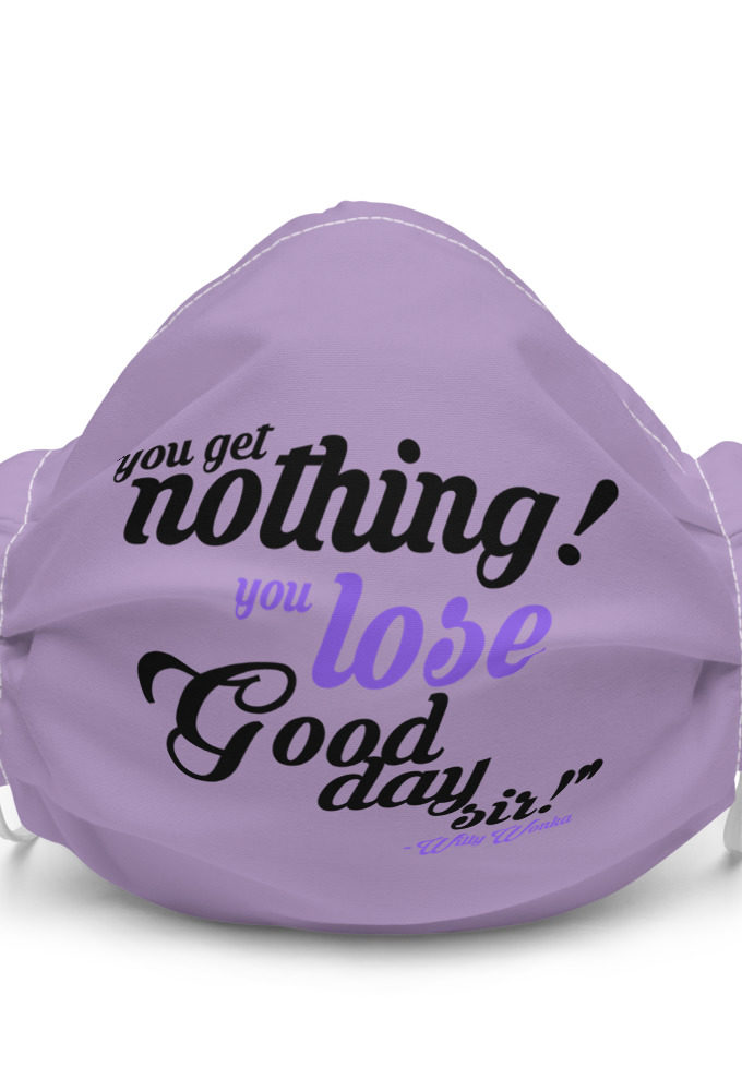 You get nothing! You lose! Good day sir! Willy Wonka Premium face mask