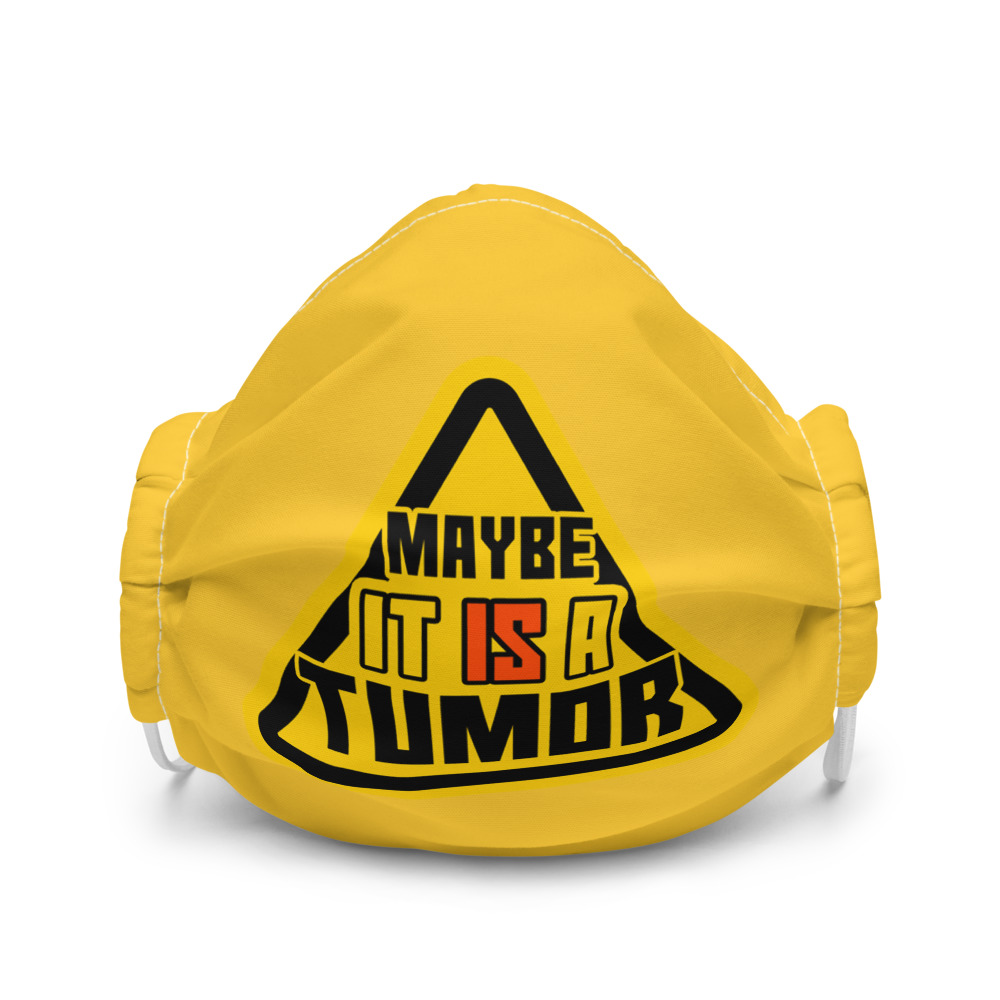 Maybe it is a tumor Premium face mask
