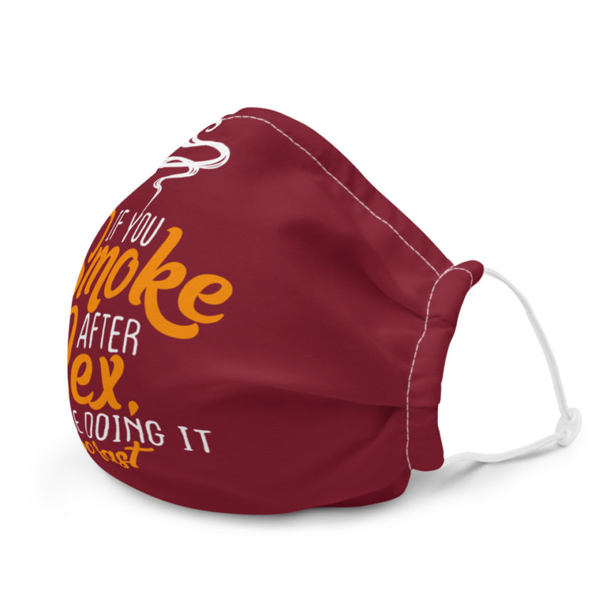 If you smoke after sex you're doing it too fast. Premium face mask - Image 6