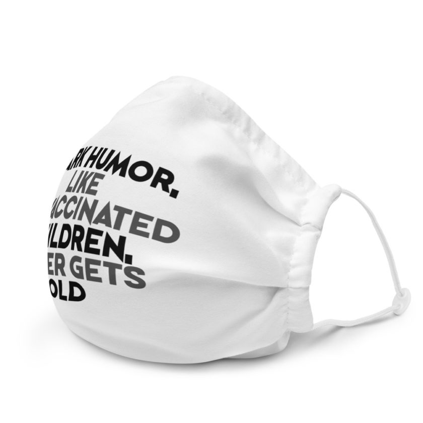 Dark humor, like unvaccinated children, never gets old  Premium face mask - Image 6