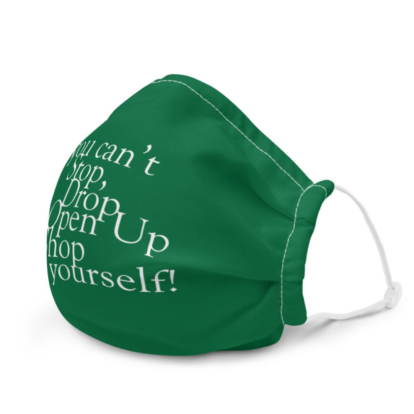You can't Stop, Drop and Open Up Shop all by yourself! Premium face mask - Image 6