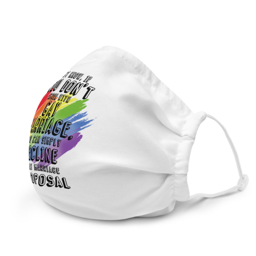 Just know if you don't agree with gay marriage you can simply decline a gay marriage proposal Premium face mask - Image 6