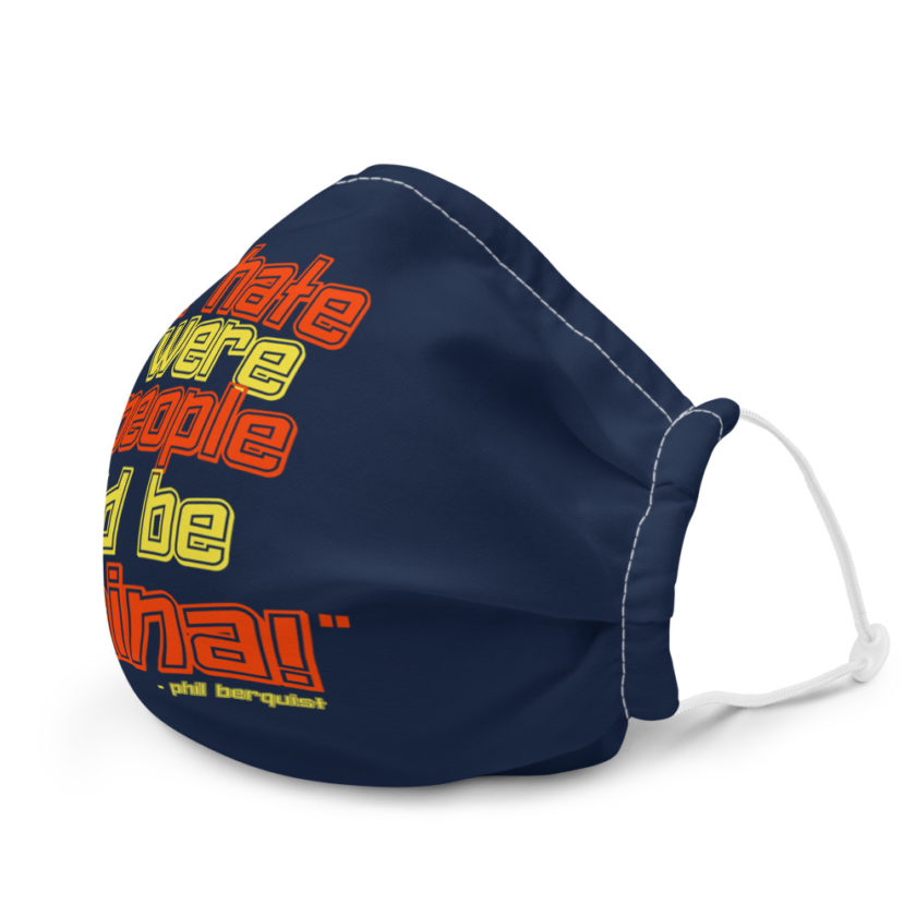 If hate were people, I'd be CHINA! - Phil Berquist, City Slickers Premium face mask - Image 6