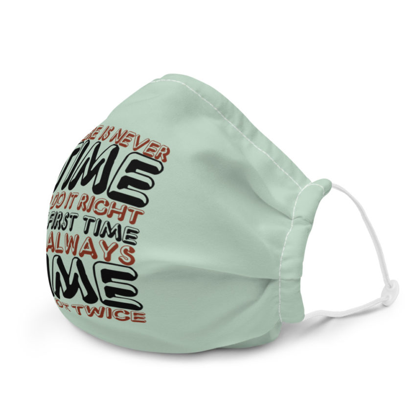 There is never time to do it right the first time but always time to do it twice  Premium face mask - Image 6