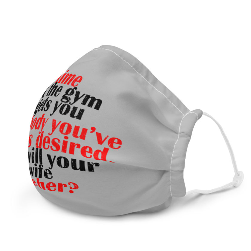 Time at the gym gets you the body you've always desired, but will your wife like her?  Premium face mask - Image 6