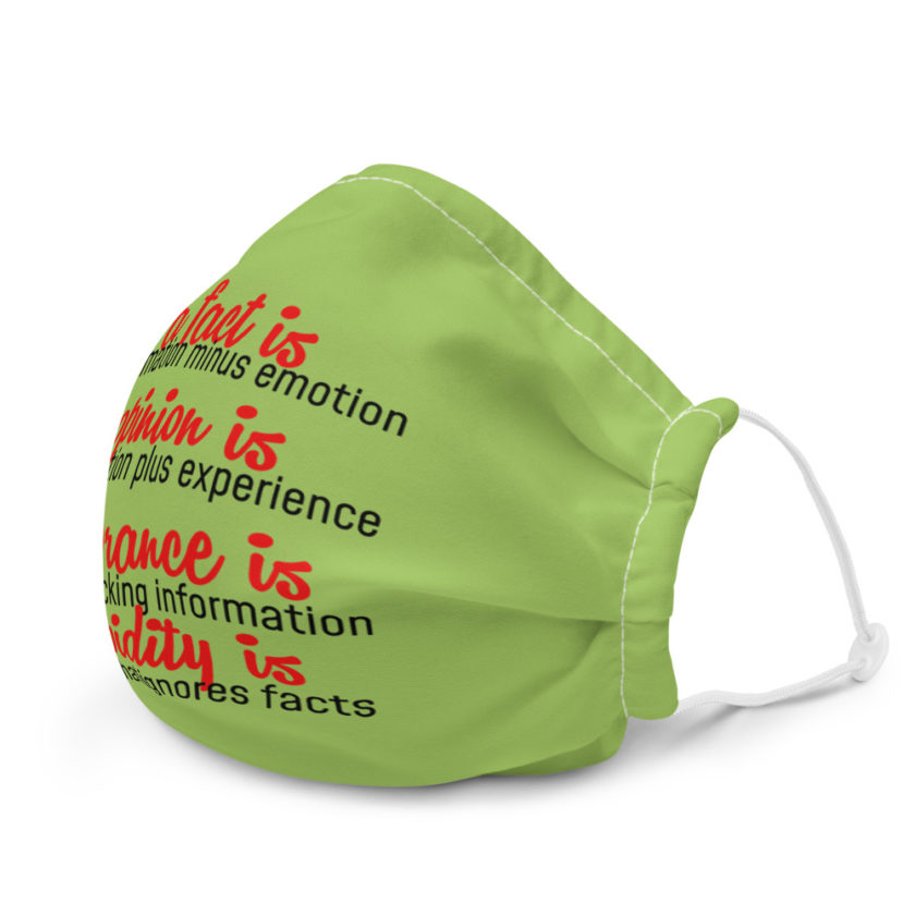 A fact is information minus emotion, opinion is information plus experience, Ignorance is opinion lacking information, stupidity is an opinion that ignores facts  Premium face mask - Image 6