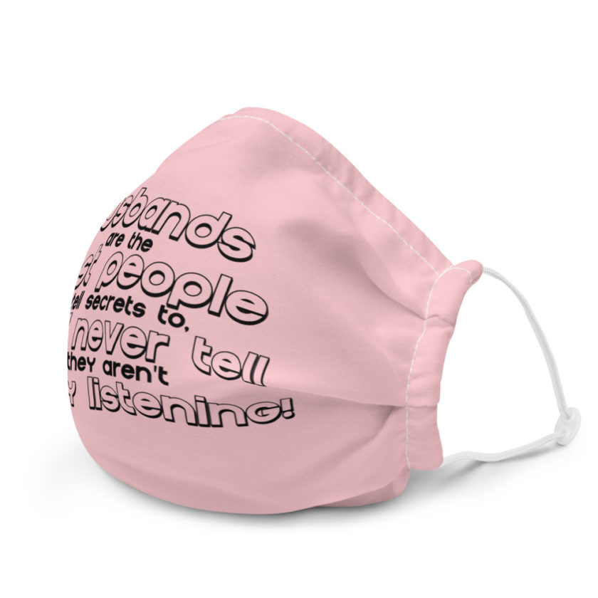 Husbands are the best people to tell secrets to, they'll never tell cuz they aren't actually listening!  Premium face mask - Image 6