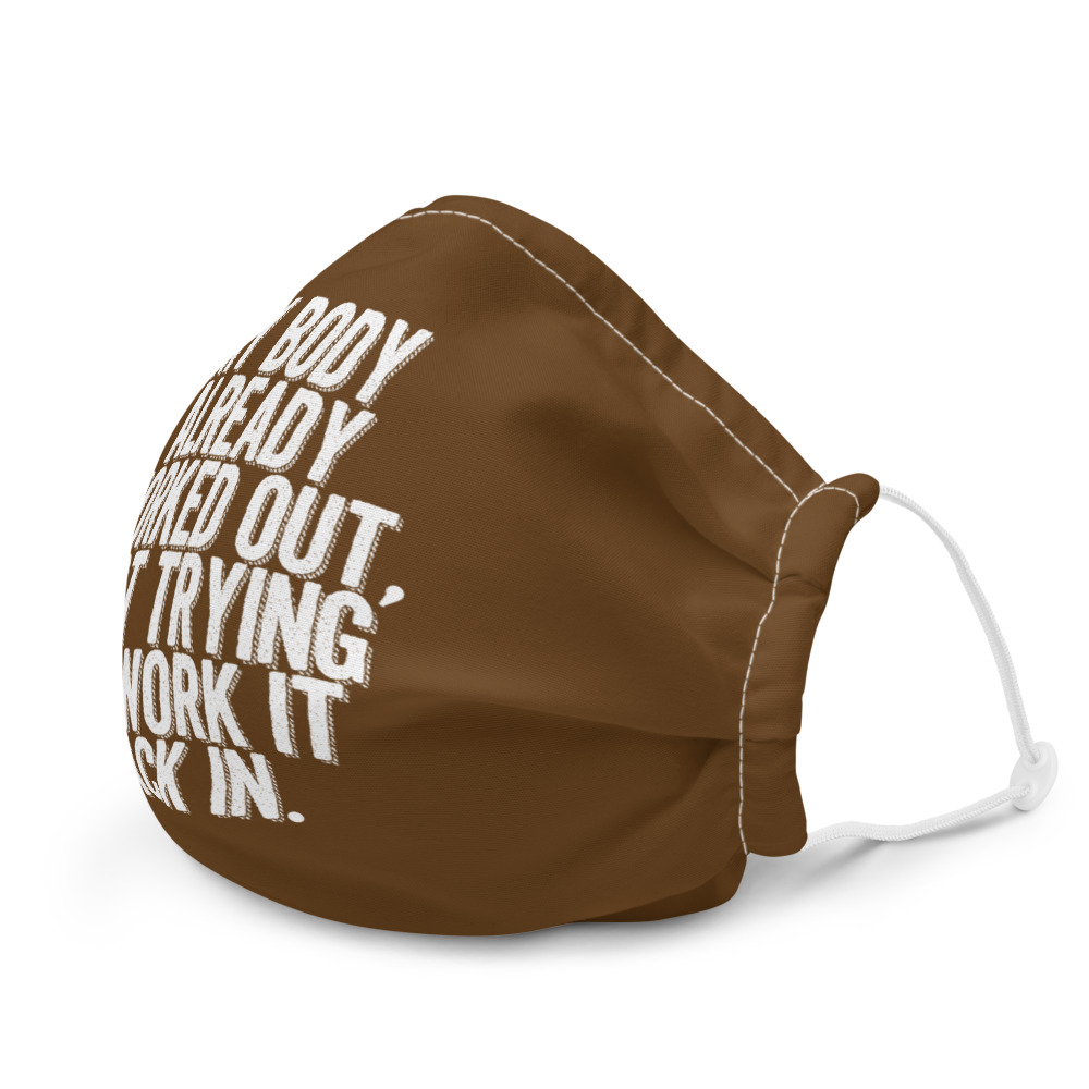 My body already worked out, I'm just trying to work it back in. Premium face mask - Image 6