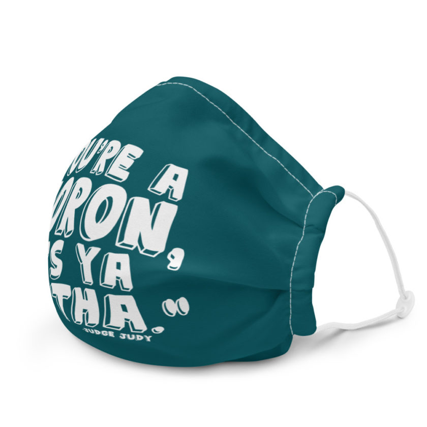 You're a moron and so's ya mutha -Judge Judy Premium face mask - Image 6