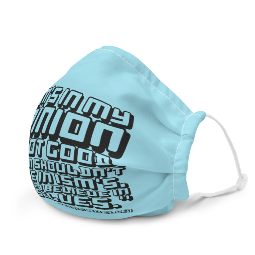 Ism's in my opinion are not good, a person shouldn't believe in Ism's, they should believe in themselves. - Ferris Bueller  Premium face mask - Image 6