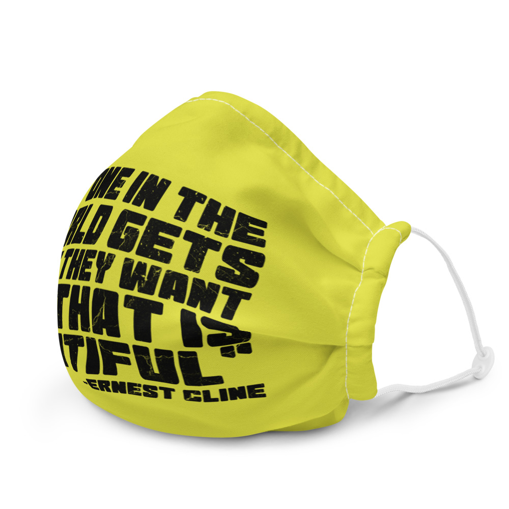 No one in the world gets what they want and that is beautiful - Ernest Cline, Ready Player One Premium face mask - Image 6