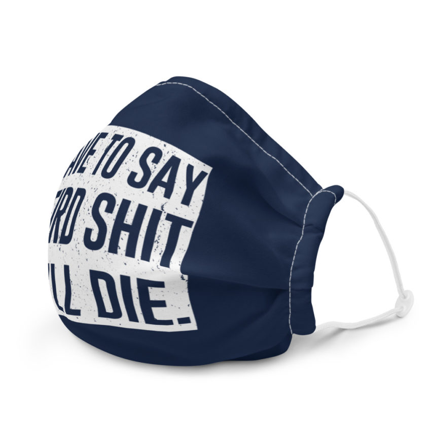 I have to say weird shit or Ill die  Premium face mask - Image 6