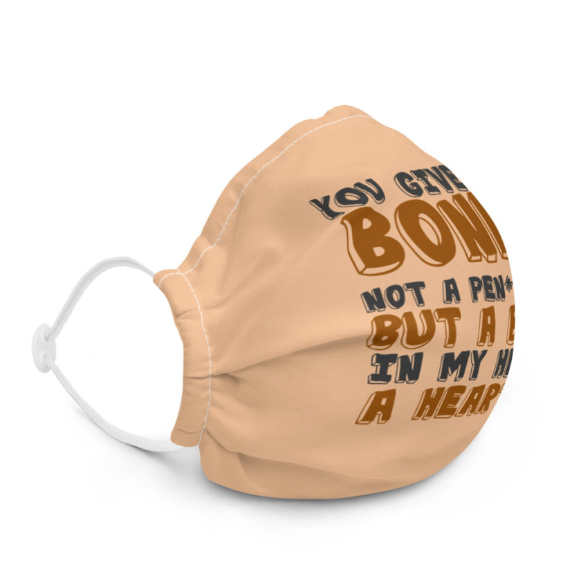You give me a boner, not a penis boner but a boner in my heart...a heart-on! Premium face mask - Image 5