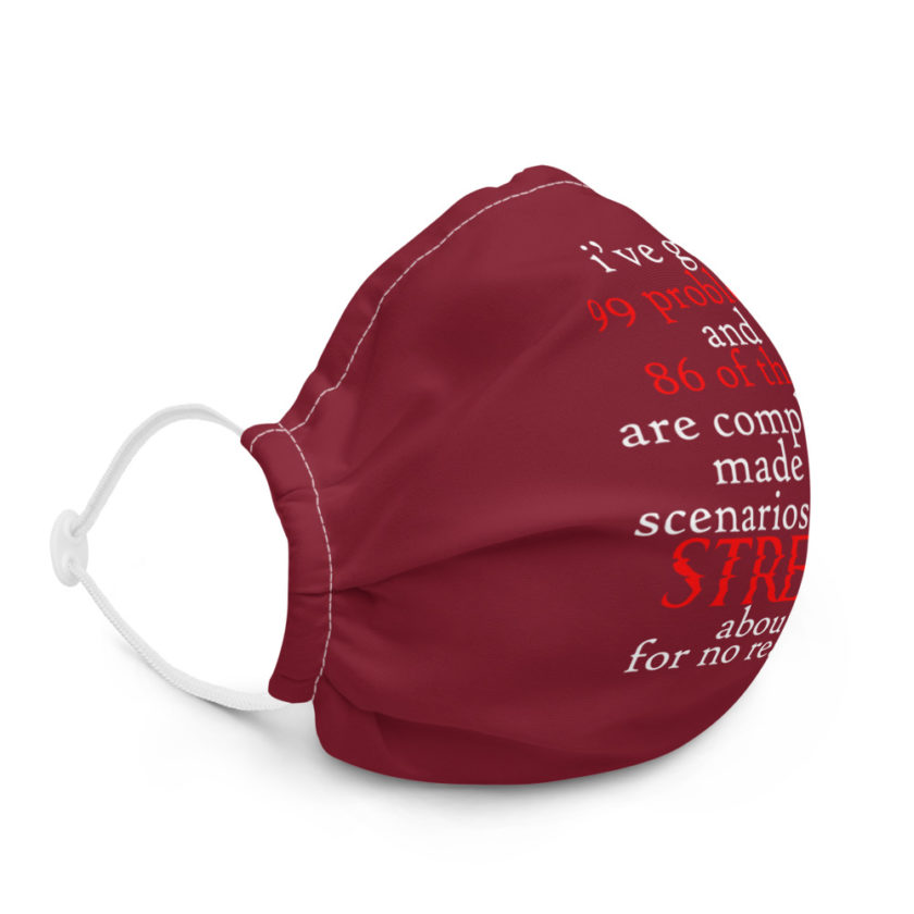 I've got 99 problems and 86 of them are completely made up scenarios that I stress about for no reason Premium face mask - Image 5